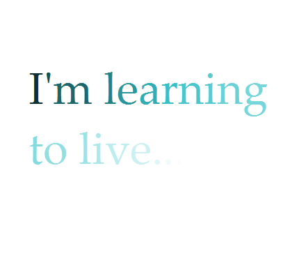 I'm learning to live